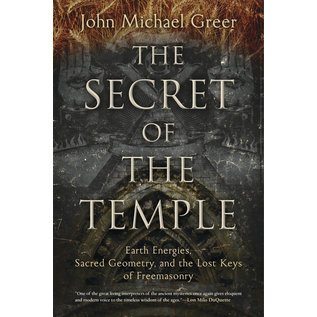 Llewellyn Publications The Secret of the Temple: Earth Energies, Sacred Geometry, and the Lost Keys of Freemasonry - by John Michael Greer