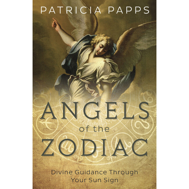 Angels of the Zodiac: Divine Guidance Through Your Sun Sign - by Patricia Papps