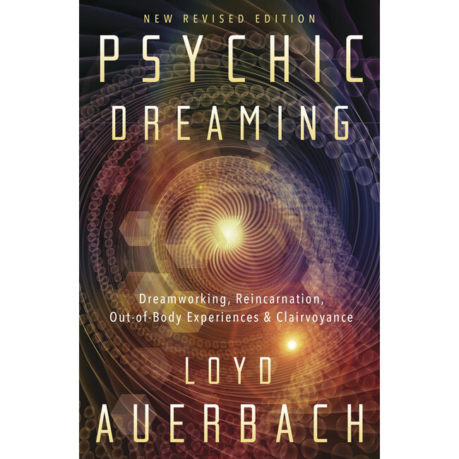 Psychic Dreaming: Dreamworking, Reincarnation, Out-Of-Body Experiences & Clairvoyance - by Loyd Auerbach