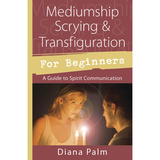Mediumship Scrying & Transfiguration for Beginners: A Guide to Spirit Communication - by Diana Palm