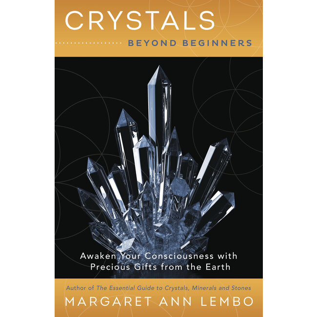 Crystals Beyond Beginners: Awaken Your Consciousness with Precious Gifts from the Earth - by Margaret Ann Lembo