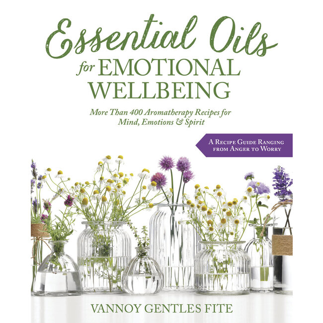 Essential Oils for Emotional Wellbeing: More Than 400 Aromatherapy Recipes for Mind, Emotions & Spirit - by Vannoy Gentles Fite