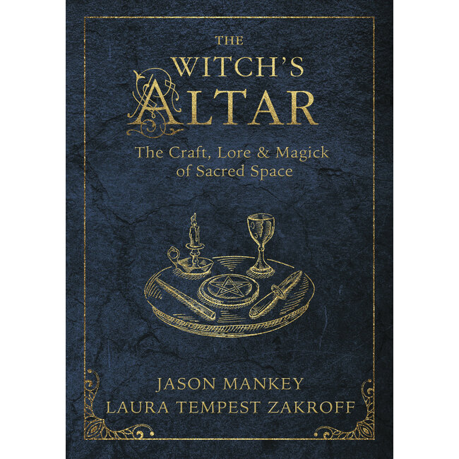 The Witch's Altar: The Craft, Lore & Magick of Sacred Space - by Jason Mankey and Laura Tempest Zakroff