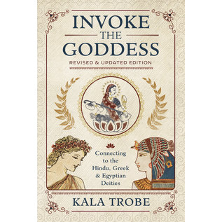 Llewellyn Publications Invoke the Goddess: Connecting to the Hindu, Greek & Egyptian Deities - by Kala Trobe
