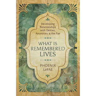 Llewellyn Publications What Is Remembered Lives: Developing Relationships with Deities, Ancestors & the Fae - by Phoenix Lefae