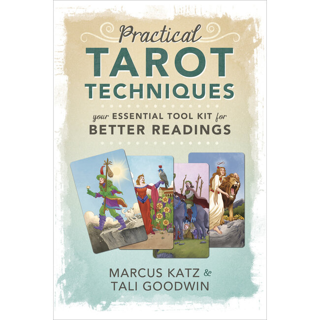Practical Tarot Techniques: Your Essential Tool Kit for Better Readings - by Marcus Katz and Tali Goodwin