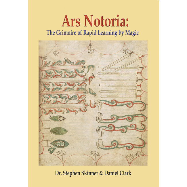 Ars Notoria: The Grimoire of Rapid Learning by Magic, with the Golden Flowers of Apollonius of Tyana - by Stephen Skinner and Daniel Clark