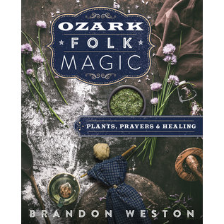 Llewellyn Publications Ozark Folk Magic: Plants, Prayers & Healing - by Brandon Weston