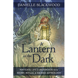 Llewellyn Publications A Lantern in the Dark: Navigate Life's Crossroads with Story, Ritual and Sacred Astrology - by Danielle Blackwood