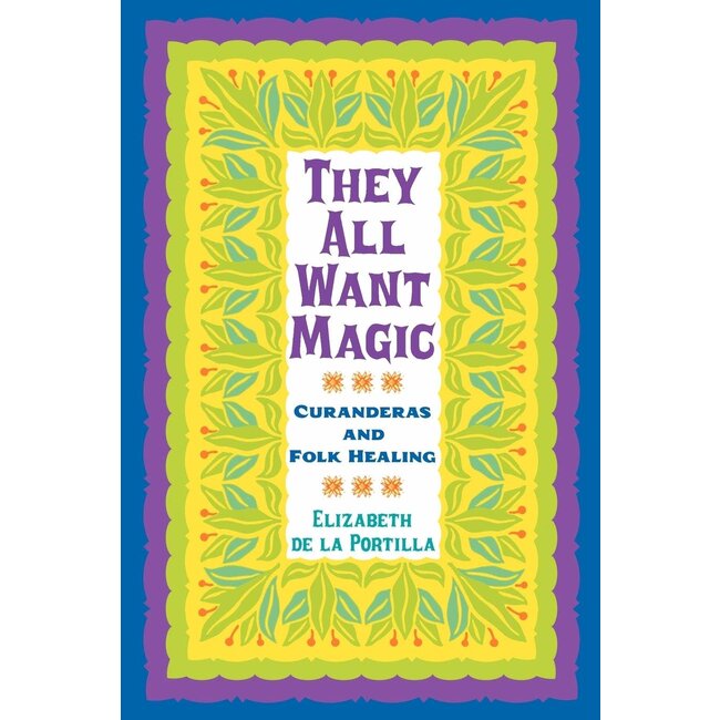They All Want Magic, 16: Curanderas and Folk Healing - by Elizabeth de La Portilla