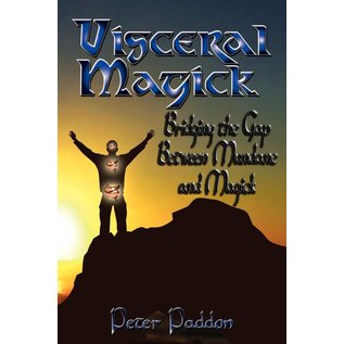 Pendraig Publishing Visceral Magick: Bridging the Gap Between Mundane and Magick - by Peter Paddon