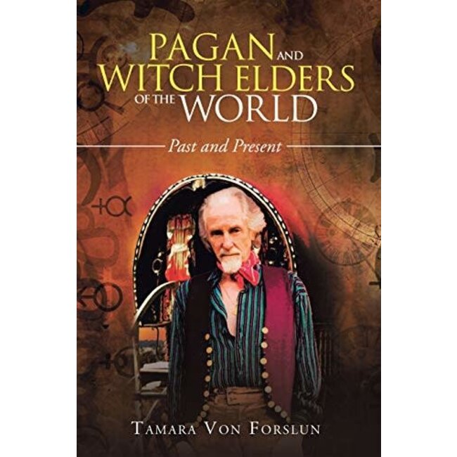 Pagan and Witch Elders of the World: Past and Present - by Tamara von Forslun