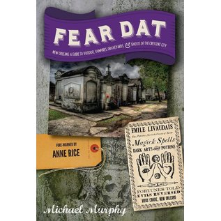 Countryman Press Fear Dat New Orleans: A Guide to the Voodoo, Vampires, Graveyards & Ghosts of the Crescent City - by Michael Murphy and Anne Rice