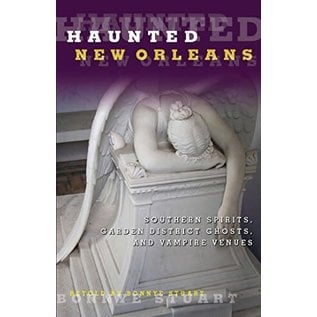 Globe Pequot Press Haunted New Orleans: Southern Spirits, Garden District Ghosts, and Vampire Venues - by Bonnye E. Stuart