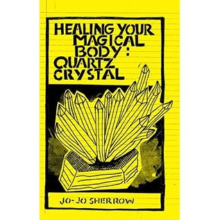 Microcosm Publishing Healing Your Magical Body: Quartz Crystal - by Jo-Jo Sherrow