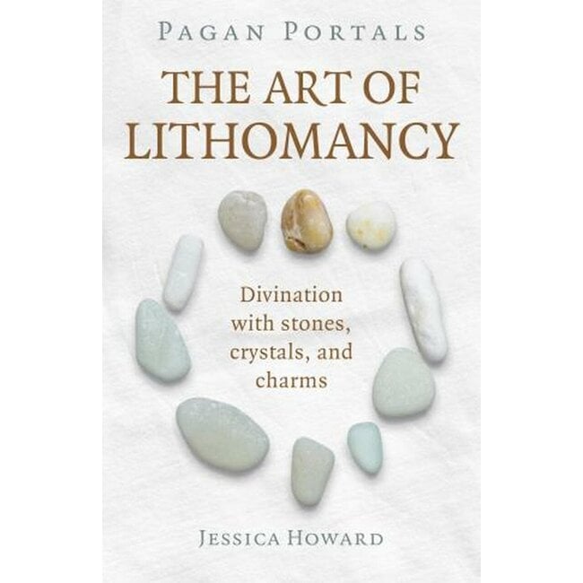 Pagan Portals - The Art of Lithomancy: Divination with Stones, Crystals, and Charms - by Jessica. Howard