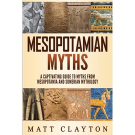 Refora Publications Mesopotamian Myths: A Captivating Guide to Myths from Mesopotamia and Sumerian Mythology