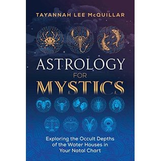 Destiny Books Astrology for Mystics: Exploring the Occult Depths of the Water Houses in Your Natal Chart - by Tayannah Lee McQuillar