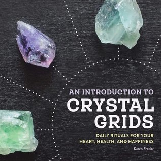 Rockridge Press An Introduction to Crystal Grids: Daily Rituals for Your Heart, Health, and Happiness - by Karen Frazier