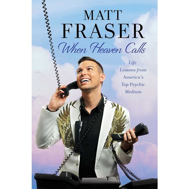 When Heaven Calls: Life Lessons from America's Top Psychic Medium - by Matt Fraser