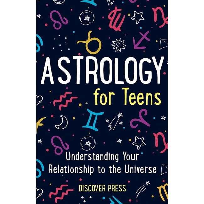Astrology for Teens: Understanding Your Relationship to the Universe - by Discover Press