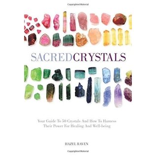 Sterling Publishing (NY) Sacred Crystals: Your Guide to 50 Crystals and How to Harness Their Power for Healing and Well-Being - by Hazel Raven