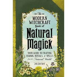 Adams Media Corporation The Modern Witchcraft Book of Natural Magick: Your Guide to Crafting Charms, Rituals, and Spells from the Natural World