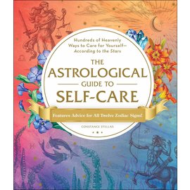 Adams Media Corporation The Astrological Guide to Self-Care: Hundreds of Heavenly Ways to Care for Yourself--According to the Stars
