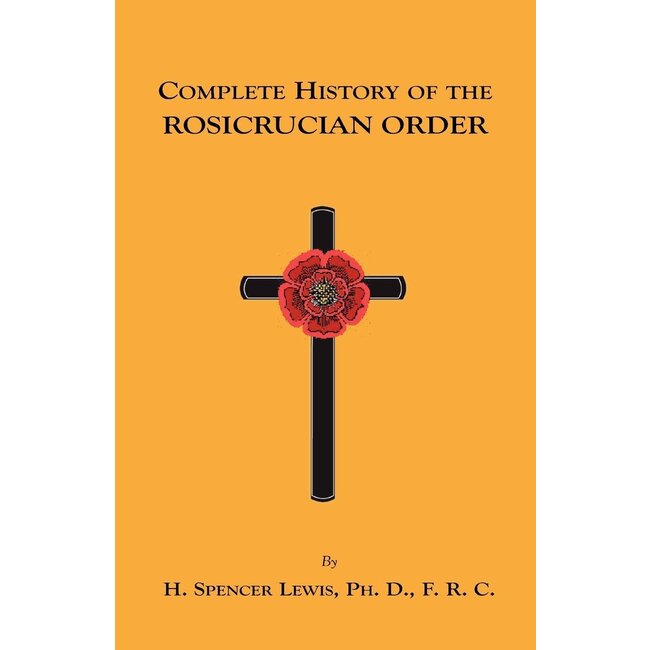 Complete History of the Rosicrucian Order - by H. Spencer Lewis