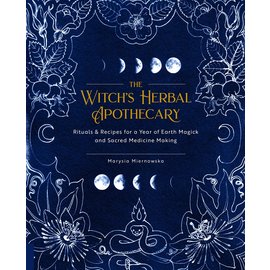 Fair Winds Press (MA) The Witch's Herbal Apothecary: Rituals & Recipes for a Year of Earth Magick and Sacred Medicine Making