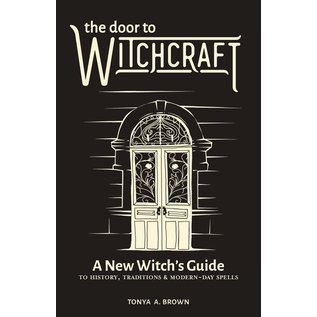 Althea Press The Door to Witchcraft: A New Witch's Guide to History, Traditions, and Modern-Day Spells - by Tonya A. Brown