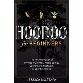 Jordan Alexo Hoodoo For Beginners: The Ancient Power of Divination, Rituals, Magic Spells, Conjure and Rootwork At Your Fingertips