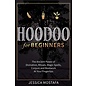 Jordan Alexo Hoodoo For Beginners: The Ancient Power of Divination, Rituals, Magic Spells, Conjure and Rootwork At Your Fingertips - by Jessica Mostafa