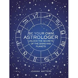 Cico Be Your Own Astrologer: Unlock the Secrets of the Signs and Planets - by Joanna Watters