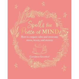 Cico Spells for Peace of Mind: How to Conjure Calm and Overcome Stress, Worry, and Anxiety