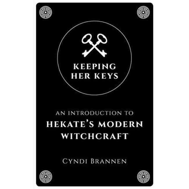 Keeping Her Keys: An Introduction to Hekate's Modern Witchcraft - by Cyndi Brannen