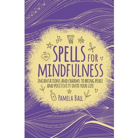 Sirius Entertainment Spells for Mindfulness: Incantations and Charms to Bring Peace and Positivity Into Your Life