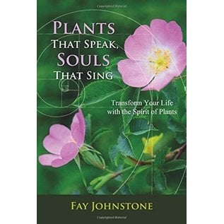 Findhorn Press Plants That Speak, Souls That Sing: Transform Your Life with the Spirit of Plants - by Fay Johnstone