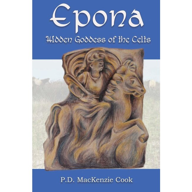 Epona: Hidden Goddess of the Celts - by P. D. MacKenzie Cook