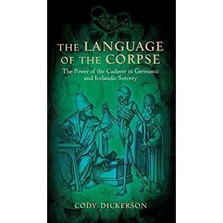 Three Hands Press The Language of the Corpse: The Power of the Cadaver in Germanic and Icelandic Sorcery - by Cody Dickerson