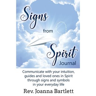 Alight Press LLC Signs from Spirit Journal: Communicate with your intuition, guides and loved ones in Spirit through signs and symbols in your everyday life - by Rev. Joanna Bartlett