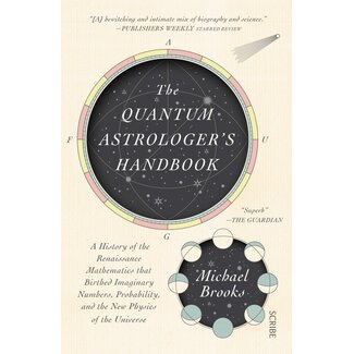 Scribe Us The Quantum Astrologer's Handbook: A History of the Renaissance Mathematics That Birthed Imaginary Numbers, Probability, and the New Physics of the Unive