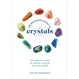 Ten Speed Press The Beginner's Guide to Crystals: The Everyday Magic of Crystal Healing, with 65+ Stones