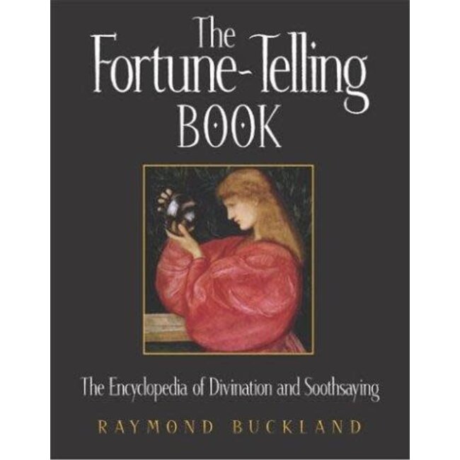 The Fortune-Telling Book: The Encyclopedia of Divination and Soothsaying - by Raymond Buckland