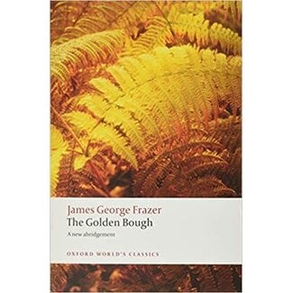 Oxford University Press, USA The Golden Bough: A Study in Magic and Religion