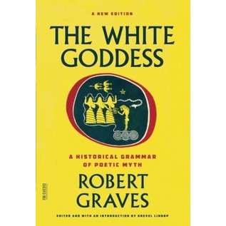 Farrar, Straus and Giroux The White Goddess: A Historical Grammar of Poetic Myth (Second Edition, a New) - by Robert Graves