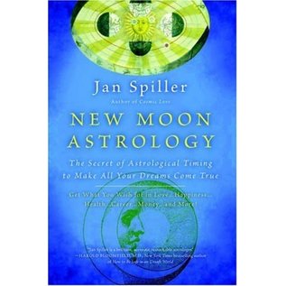 Bantam New Moon Astrology: The Secret of Astrological Timing to Make All Your Dreams Come True - by Jan Spiller