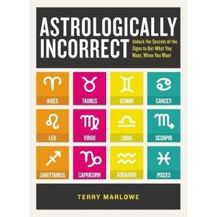 Adams Media Corporation Astrologically Incorrect: Unlock the Secrets of the Signs to Get What You Want, When You Want - by Terry Marlowe