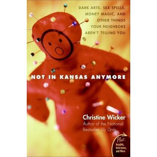 HarperOne Not In Kansas Anymore: Dark Arts, Sex Spells, Money Magic, and Other Things Your Neighbors Aren‚Äôt Telling You (Plus) - by Christine Wicker
