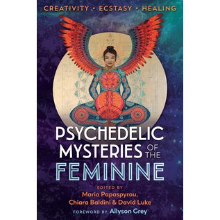 Park Street Press (Inner Traditions Int.) Psychedelic Mysteries of the Feminine: Creativity, Ecstasy, and Healing - by Maria Papaspyrou and Chiara Baldini and David Luke
